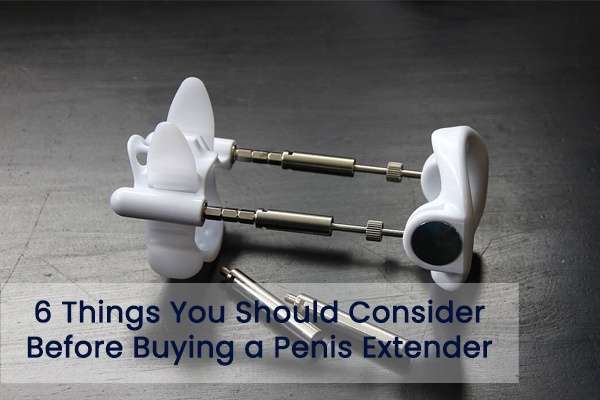 6 Things You Should Consider Before Buying a Penis Extender